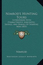 Nimrod's Hunting Tours: Interspersed with Characteristic Anecdotes, Sayings, and Doings of Sporting Men (1835)