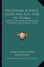 On Human Science, Good and Evil, and Its Works: And on Divine Revelation and Its Works and Sciences (1876)