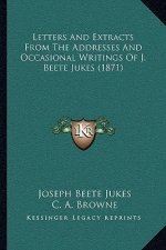 Letters and Extracts from the Addresses and Occasional Writings of J. Beete Jukes (1871)