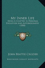 My Inner Life: Being a Chapter in Personal Evolution and Autobiography (1898)