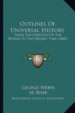 Outlines Of Universal History: From The Creation Of The World To The Present Time (1860)