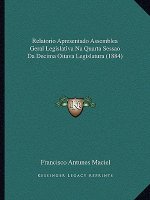 Relatorio Apresentado Assemblea Geral Legislativa Na Quarta Sessao Da Decima Oitava Legislatura (1884)
