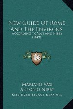 New Guide Of Rome And The Environs: According To Vasi And Nibby (1849)