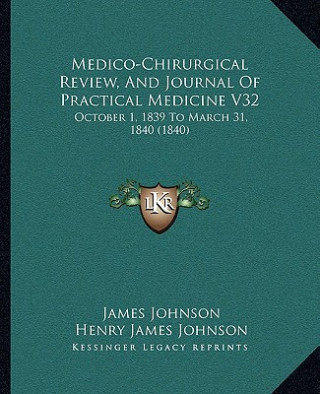 Medico-Chirurgical Review, and Journal of Practical Medicine V32: October 1, 1839 to March 31, 1840 (1840)