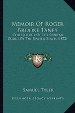 Memoir of Roger Brooke Taney: Chief Justice of the Supreme Court of the United States (1872)