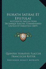 Horath Satirae Et Epistulae: Ad Codices Saeculi Noni Decimique Exactas, Commentario Critico Et Exegetico (1857)