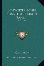 Schweizerisches Kunstler-Lexikon, Band 1: A-G (1905)
