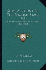 Some Account of the English Stage V2: From the Restoration in 1660 to 1830 (1832)