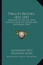 Phillips Brooks, 1835-1893: Memories of His Life, with Extracts from His Letters and Notebooks (1907)