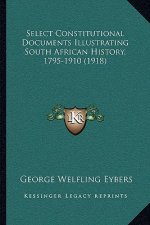 Select Constitutional Documents Illustrating South African History, 1795-1910 (1918)
