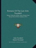 Remains of the Late John Tweddell: Being a Selection of His Letters Written from Various Parts of the Continent (1815)