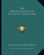 The Administration of Estates in Texas (1908)