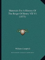 Materials For A History Of The Reign Of Henry VII V1 (1873)