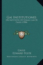 Gai Institutiones: Or Institutes of Roman Law by Gaius (1904)