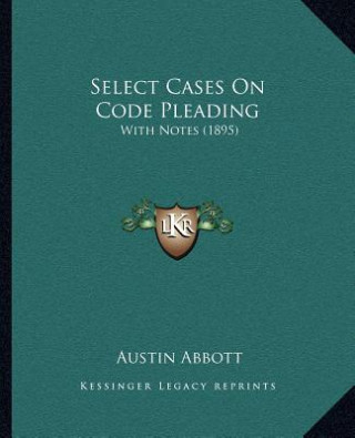 Select Cases On Code Pleading: With Notes (1895)