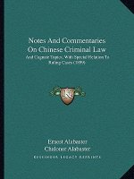 Notes and Commentaries on Chinese Criminal Law: And Cognate Topics, with Special Relation to Ruling Cases (1899)