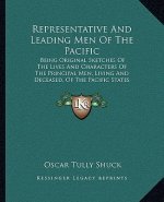 Representative and Leading Men of the Pacific: Being Original Sketches of the Lives and Characters of the Principal Men, Living and Deceased, of the P