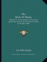 The Birds of Maine: With Key to and Description of the Various Species Known to Occur or to Have Occurred in the State (1908)