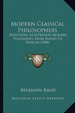 Modern Classical Philosophers: Selections Illustrating Modern Philosophy, from Bruno to Spencer (1908)