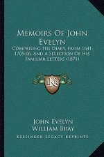 Memoirs of John Evelyn: Comprising His Diary, from 1641-1705-06. and a Selection of His Familiar Letters (1871)