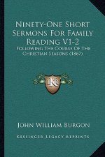 Ninety-One Short Sermons for Family Reading V1-2: Following the Course of the Christian Seasons (1867)