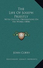The Life of Joseph Priestly: With Critical Observations on His Works (1804)