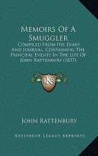 Memoirs of a Smuggler: Compiled from His Diary and Journal, Containing the Principal Events in the Life of John Rattenbury (1837)