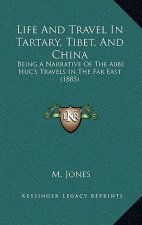 Life and Travel in Tartary, Tibet, and China: Being a Narrative of the ABBE Huc's Travels in the Far East (1885)
