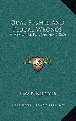 Odal Rights and Feudal Wrongs: A Memorial for Orkney (1860)