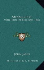 Mesmerism: With Hints for Beginners (1886)