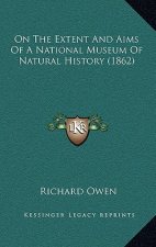 On The Extent And Aims Of A National Museum Of Natural History (1862)
