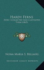 Hardy Ferns: How I Collected and Cultivated Them (1865)