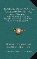 Problems in Surveying, Railroad Surveying, and Geodesy: With an Appendix on the Adjustments of the Engineer's Transit and Level (1906)