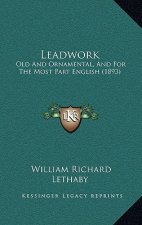 Leadwork: Old and Ornamental, and for the Most Part English (1893)