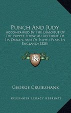 Punch and Judy: Accompanied by the Dialogue of the Puppet Show, an Account Oaccompanied by the Dialogue of the Puppet Show, an Account