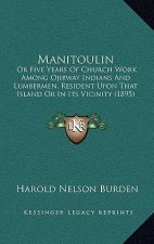 Manitoulin: Or Five Years of Church Work Among Ojibway Indians and Lumbermen, Resident Upon That Island or in Its Vicinity (1895)