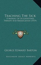 Teaching the Sick: A Manual of Occupational Therapy and Reeducation (1919)