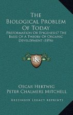 The Biological Problem of Today: Preformation or Epigenesis? the Basis of a Theory of Organic Development (1896)