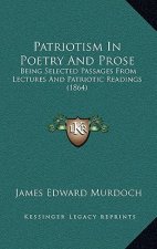 Patriotism in Poetry and Prose: Being Selected Passages from Lectures and Patriotic Readings (1864)