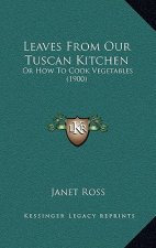 Leaves from Our Tuscan Kitchen: Or How to Cook Vegetables (1900)