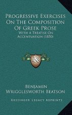 Progressive Exercises on the Composition of Greek Prose: With a Treatise on Accentuation (1850)