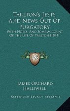 Tarlton's Jests and News Out of Purgatory: With Notes, and Some Account of the Life of Tarlton (1844)