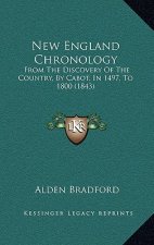 New England Chronology: From the Discovery of the Country, by Cabot, in 1497, to 1800 (1843)