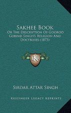 Sakhee Book: Or the Description of Gooroo Gobind Singh's Religion and Doctrines (1873)