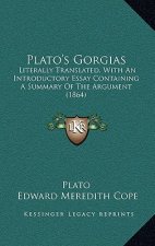 Plato's Gorgias: Literally Translated, with an Introductory Essay Containing a Summary of the Argument (1864)