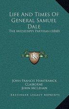 Life and Times of General Samuel Dale: The Mississippi Partisan (1860)