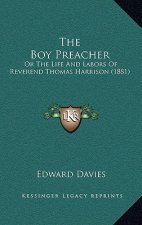 The Boy Preacher: Or the Life and Labors of Reverend Thomas Harrison (1881)