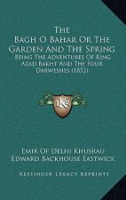 The Bagh O Bahar or the Garden and the Spring: Being the Adventures of King Azad Bakht and the Four Darweshes (1852)