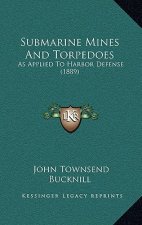 Submarine Mines and Torpedoes: As Applied to Harbor Defense (1889)