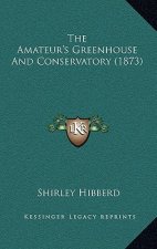 The Amateur's Greenhouse and Conservatory (1873)